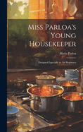 Miss Parloa's Young Housekeeper; Designed Especially to aid Beginners