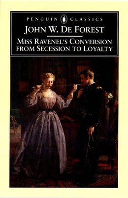 Miss Ravenel's Conversion from Secessions to Loyalty - de Forest, John W, and Scharnhorst, Gary (Introduction by)