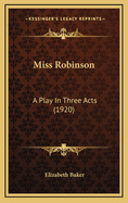 Miss Robinson: A Play in Three Acts (1920)