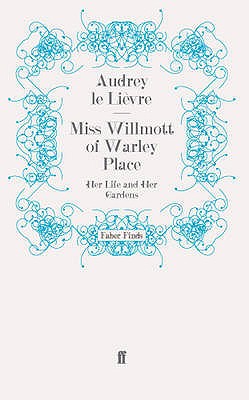 Miss Willmott of Warley Place: Her Life and Her Gardens - Le Lievre, Audrey, Dr.