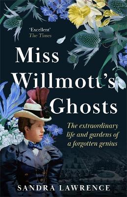 Miss Willmott's Ghosts: the extraordinary life and gardens of a forgotten genius - Lawrence, Sandra