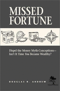 Missed Fortune: Dispel the Money Myth-Conceptions: Isn't It Time You Became Wealthy?