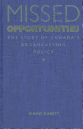 Missed Opportunities: The Story of Canada's Broadcasting Policy - Raboy, Marc, Professor