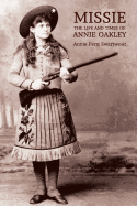 Missie: The Life and Times of Annie Oakley - Swartwout, Annie Fern