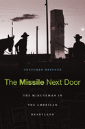 Missile Next Door: The Minuteman in the American Heartland