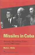 Missiles in Cuba: Kennedy, Khrushchev, Castro and the 1962 Crisis