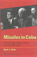 Missiles in Cuba: Kennedy, Khrushchev, Castro and the 1962 Crisis - White, Mark J