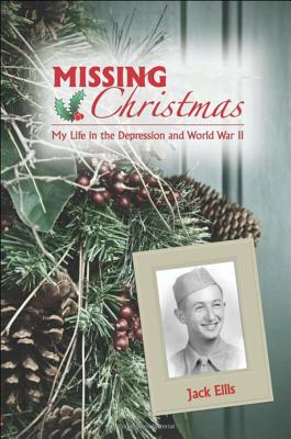Missing Christmas: My Life in the Depression and World War II - Ellis, Jack