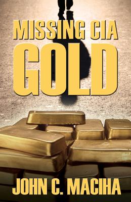 Missing CIA Gold - Maciha, John C