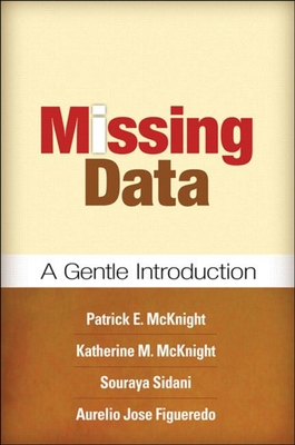 Missing Data: A Gentle Introduction - McKnight, Patrick E, PhD, and McKnight, Katherine M, PhD, and Sidani, Souraya, PhD