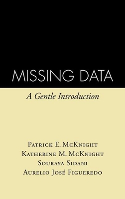 Missing Data: A Gentle Introduction - McKnight, Patrick E, PhD, and McKnight, Katherine M, PhD, and Sidani, Souraya, PhD