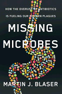 Missing Microbes: How the Overuse of Antibiotics Is Fueling Our M