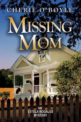 Missing Mom: Estela Nogales Mystery Book 3 - O'Boyle, Cherie