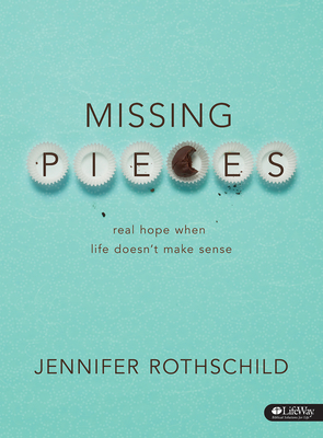Missing Pieces - Bible Study Book: Real Hope When Life Doesn't Make Sense - Rothschild, Jennifer