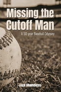 Missing the Cutoff Man: A 50-Year Baseball Odyssey