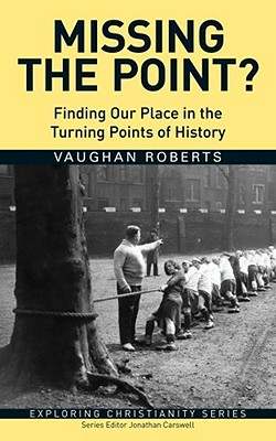 Missing the Point?: Finding Our Place in the Turning Points of History - Roberts, Vaughan