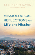 Missiological Reflections on Life and Mission