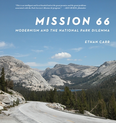 Mission 66: Modernism and the National Park Dilemma - Carr, Ethan