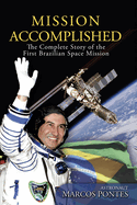 Mission Accomplished: The Complete Story of the First Brazilian Space Mission