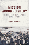 Mission Accomplished?: The Crisis of International Intervention