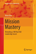 Mission Mastery: Revealing a 100 Year Old Leadership Secret