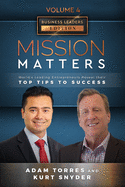 Mission Matters: World's Leading Entrepreneurs Reveal Their Top Tips To Success (Business Leaders Vol.4 - Edition 10)