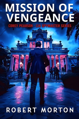 Mission of Vengeance: Corey Pearson- CIA Spymaster Series - Morton, Robert