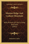Mission Ridge And Lookout Mountain: With Pictures Of Life In Camp And Field (1872)