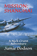 Mission: SHANGHAI: A Nick Grant Adventure
