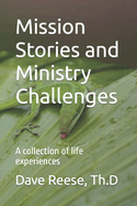 Mission Stories and Ministry Challenges: A collection of life experiences