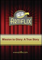 Mission to Glory: A True Story - Ken Kennedy