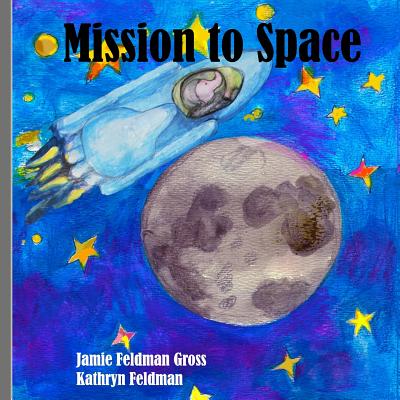 Mission to Space - Gross, Jamie Feldman