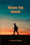 Mission Trip Journal: Documenting Faith-based Short-term Projects Up to 14 Days (Differentiate)