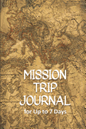 Mission Trip Journal: Travel Diary for Short-term Projects Up to 7 Days (Overseas)