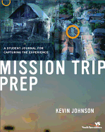 Mission Trip Prep Student Journal: A Student Journal for Capturing the Experience