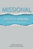 Missional Disciple-Making: Disciple-Making for the Purpose of Mission