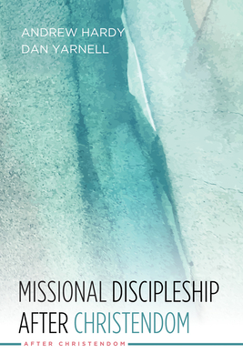 Missional Discipleship After Christendom - Hardy, Andrew R, and Yarnell, Dan, Rev.