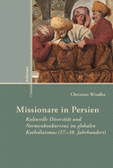 Missionare in Persien: Kulturelle Diversitat Und Normenkonkurrenz Im Globalen Katholizismus (17.-18. Jahrhundert)