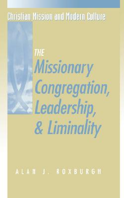 Missionary Congregation, Leadership, and Liminality - Roxburgh, Alan J