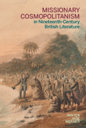 Missionary Cosmopolitanism in Nineteenth-Century British Literature