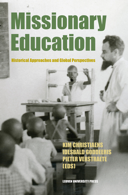 Missionary Education: Historical Approaches and Global Perspectives - Christiaens, Kim (Editor), and Goddeeris, Idesbald (Editor), and Verstraete, Pieter (Editor)