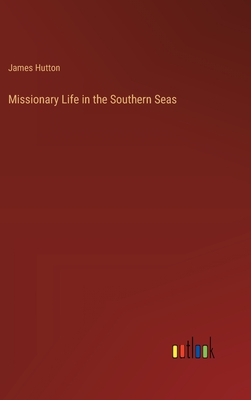 Missionary Life in the Southern Seas - Hutton, James