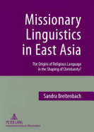 Missionary Linguistics in East Asia: The Origins of Religious Language in the Shaping of Christianity?