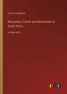 Missionary Travels and Researches in South Africa: in large print