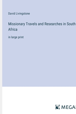 Missionary Travels and Researches in South Africa: in large print - Livingstone, David