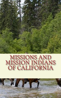 Missions and Mission Indians of California - Mooney, James (Contributions by), and Henshaw, Henry W