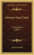 Missions Dans L'Inde: Le Rajputana (1864)