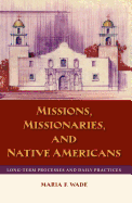 Missions, Missionaries, and Native Americans: Long-Term Processes and Daily Practices