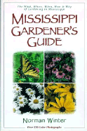 Mississippi Gardener's Guide: The What, Where, When, How & Why of Gardening in Mississippi - Winter, Norman