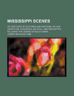 Mississippi Scenes; Or, Sketches of Southern and Western Life and Adventure, Humorous, Satirical, and Descriptive, Including the Legend of Black Creek